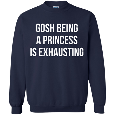 Gosh Being A Princess Is Exhausting shirt