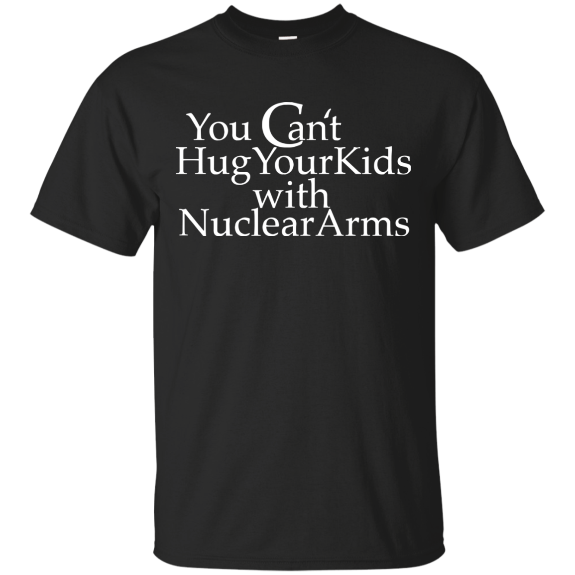 You can't hug your kids with Nuclear Arms shirt, tank, hoodie