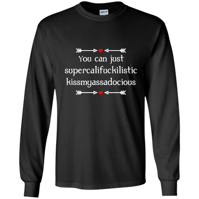 You can just supercalifragilistic kissmyassadocious black shirt