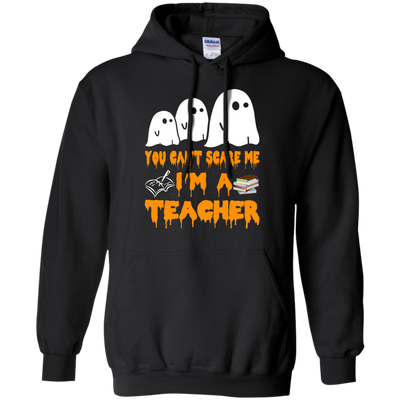 You can’t scare me I'm a Teacher shirt, hoodie, tank