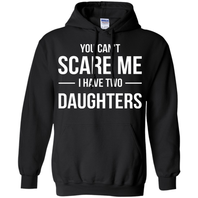 You Can't Scare Me I Have Two Daughters shirt, tank, sweater