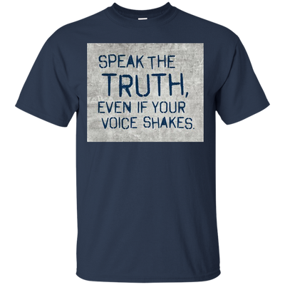 Speak the truth even if your voice shakes shirt, hoodie