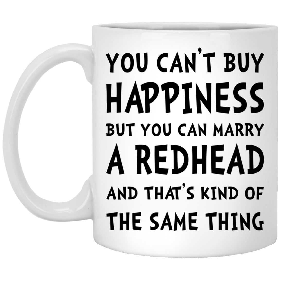 You can't buy happiness but you can marry redhead mug