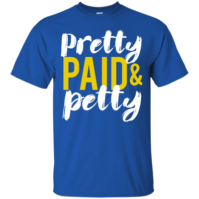 Pretty Petty & Paid T-Shirt, Hoodie, Sweatshirt