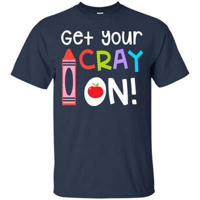 Teacher: Get your Cray On shirt, hoodie, tank top