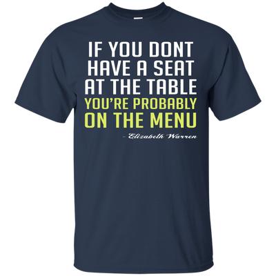 Elizabeth Warren: If you don't have a seat at the table shirt