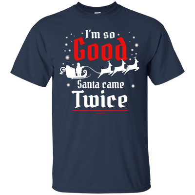 I'm so GOOD Santa Came TWICE Sweater, Shirt, Tank