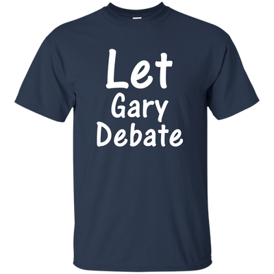 Let Gary Debate Shirt, Hoodie, Tank