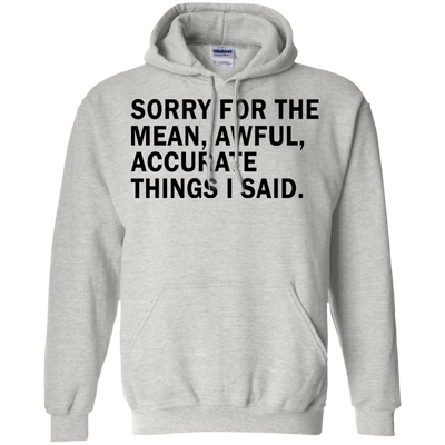 Sorry For The Mean Awful Accurate Things I Said Shirt