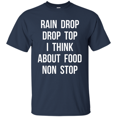 Rain Drop Drop Top I Think about Food non Stop shirt