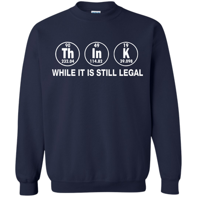 Think While It Is Still Legal Shirt, Hoodie, Tank