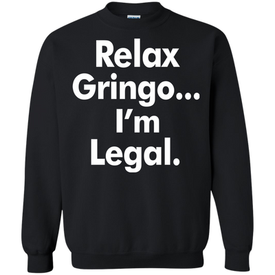 Relax gringo i'm legal shirt, sweater, tank top