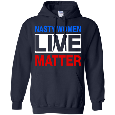 Nasty Women Live Matter Shirt, Hoodie, Tank
