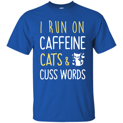 I Run On Caffeine Cats & Cuss Words Tee/Hoodie/Tank