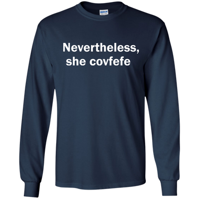 Nevertheless She Covfefe shirt, tank, sweater