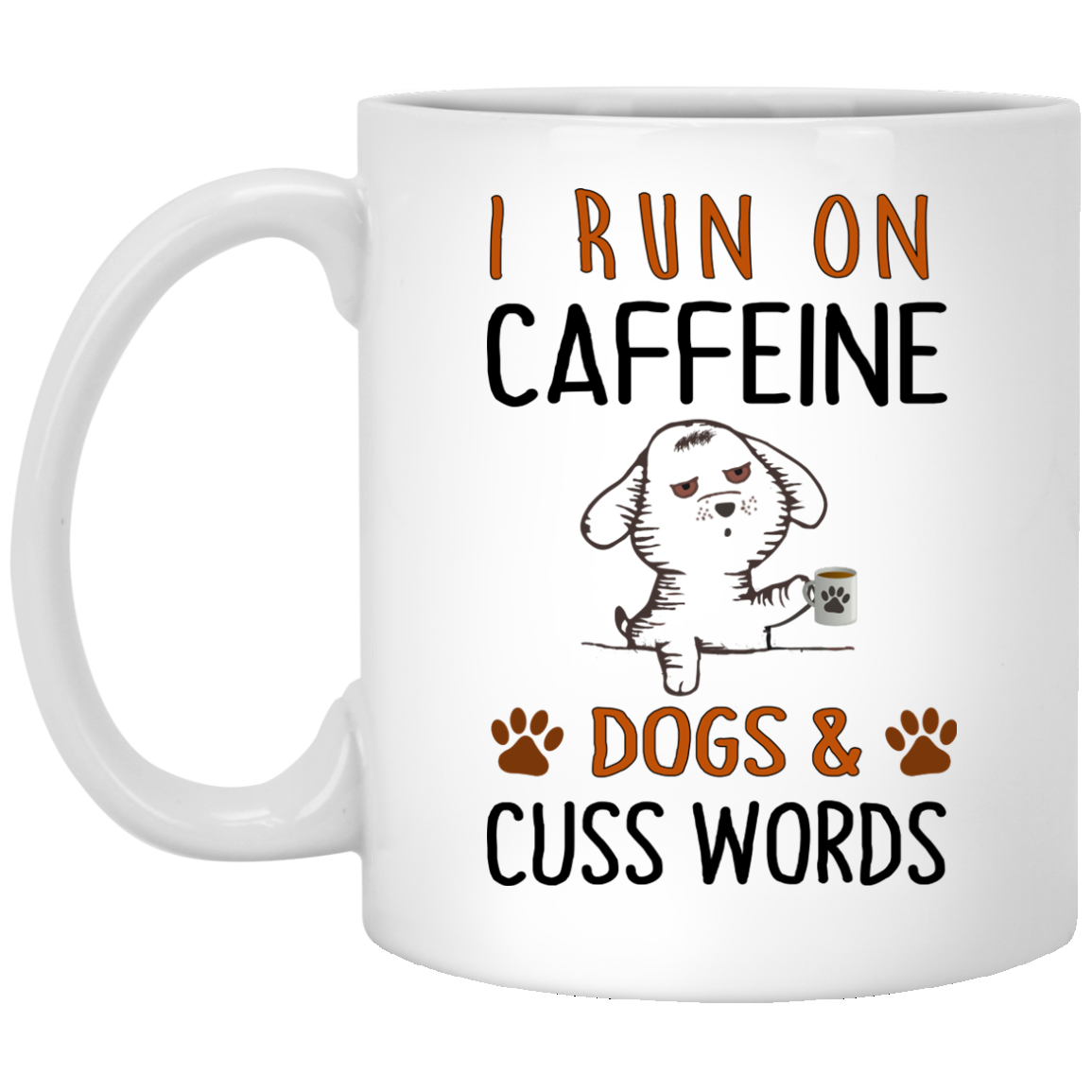 I Run On Caffeine Dogs and Cuss Words Mugs