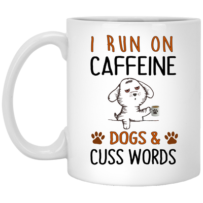 I Run On Caffeine Dogs and Cuss Words Mugs
