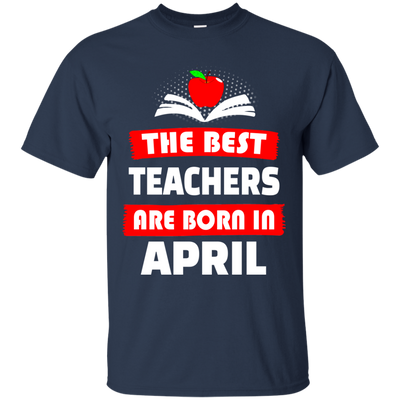 The best teachers are born in April shirt, tank, hoodie
