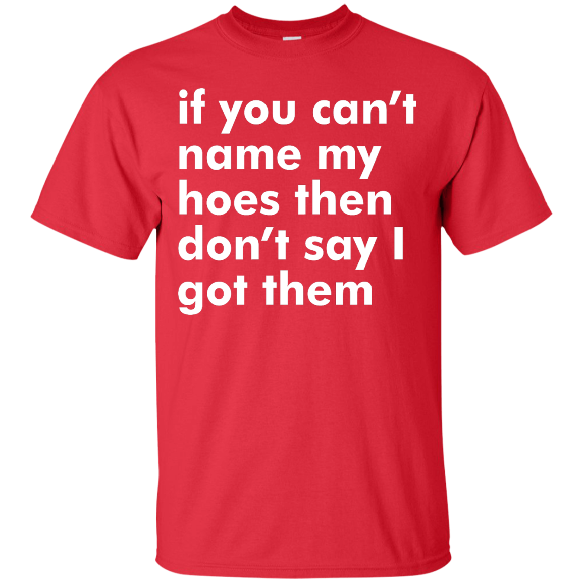 If You Can't Name My Hoes Then Don't Say Got Them shirt, tank, sweater