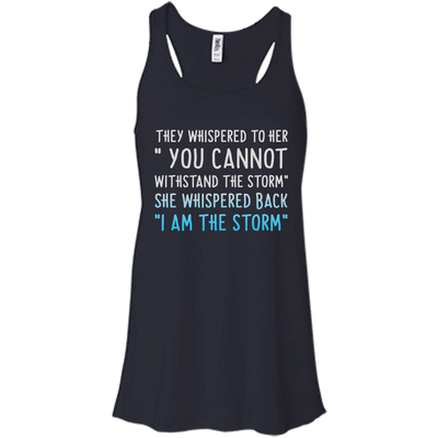 They Whispered To Her " You Cannot Withstand The Storm Shirt