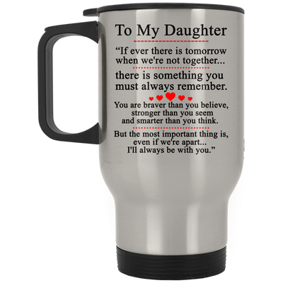 To my Daughter Mugs - If ever there is tomorrow when we're not together