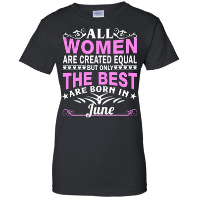 All Women Are Created Equal But Only The Best Are Born In June shirt, tank