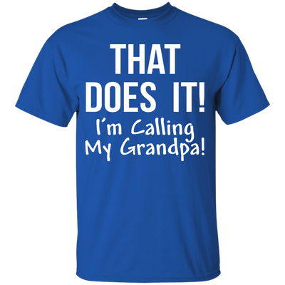 That Does It! I'm Calling My Grandpa kid shirt