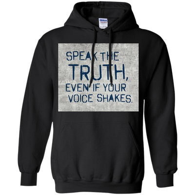 Speak the truth even if your voice shakes shirt, hoodie