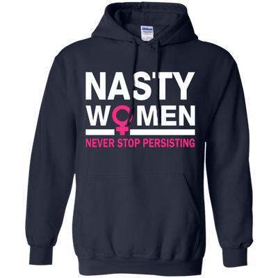 Nasty Women Never Stop Persisting Shirt, Hoodie, Tank: She Persisted