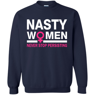 Nasty Women Never Stop Persisting Shirt, Hoodie, Tank: She Persisted