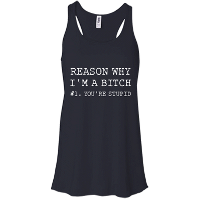 Reasons why I'm a bitch You're stupid shirt, tank top, long sleeve