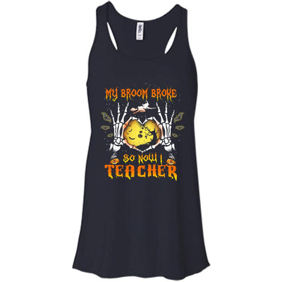My broom broke so now I Teacher shirt, hoodie, tank