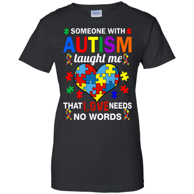 Someone With Autism Taught Me That Love Needs No Words shirt