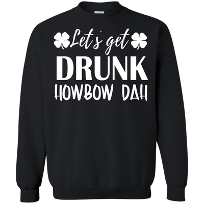 Let's Get Drunk Howbow Dah shirt