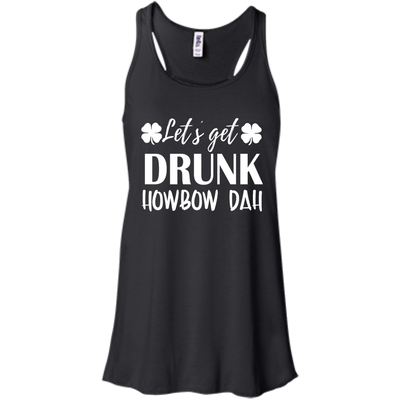 Let's Get Drunk Howbow Dah shirt