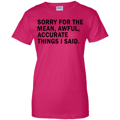 Sorry For The Mean Awful Accurate Things I Said Shirt