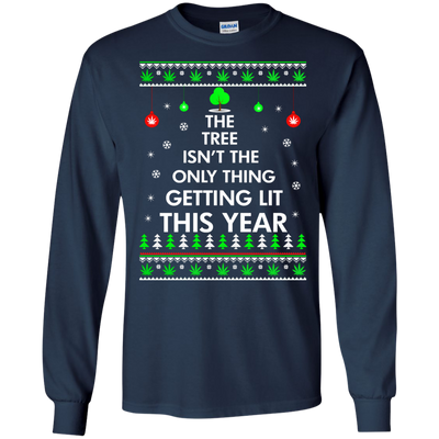 The Tree Isn't The Only Thing Getting Lit Sweater, Shirt, Hoodie