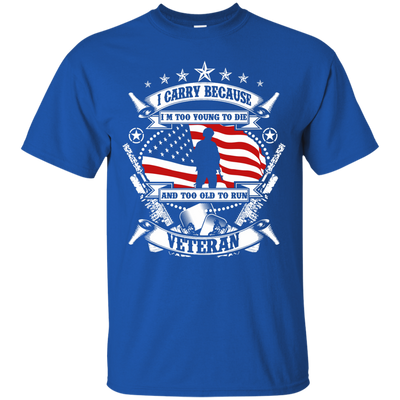 I Carry Because I'm Too Young To Die Shirt, Hoodie, Tank