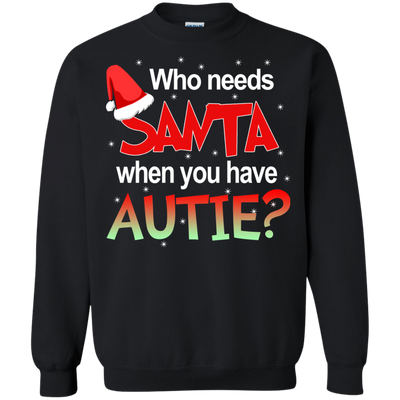 Who needs Santa when you have Autie shirt, sweater, hoodie