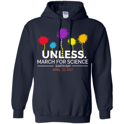Unless March for Science Earth Day Shirt, Hoodie, Sweater
