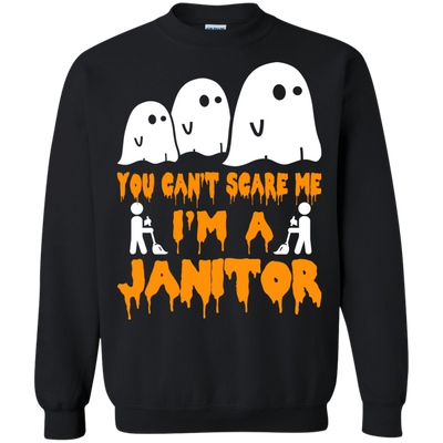 You can’t scare me I'm a Janitor shirt, hoodie, tank
