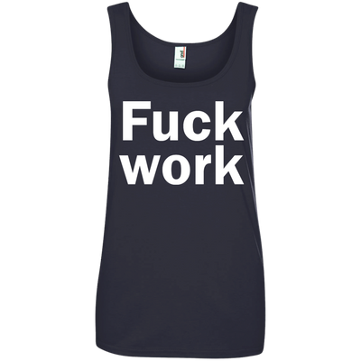Funny: Fuck Work shirt, sweater, tank