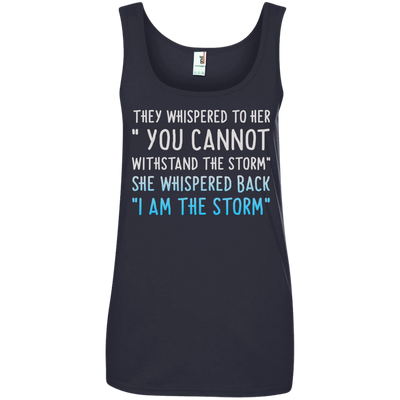 They Whispered To Her " You Cannot Withstand The Storm Shirt