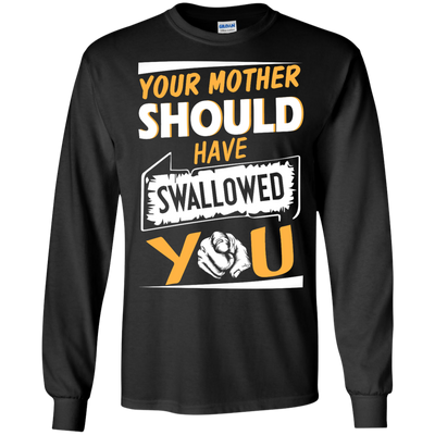 Your mother should have swallowed you t-shirt, tank top
