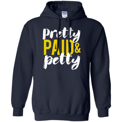 Pretty Petty & Paid T-Shirt, Hoodie, Sweatshirt