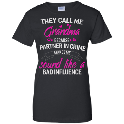 They call me Grandma because partner in crime makes me sound like a bad influence shirt