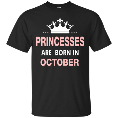 Princesses Are Born in October Shirt, Hoodie, Tank