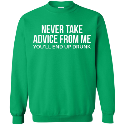 Never take advice from me, you'll end up drunk shirt