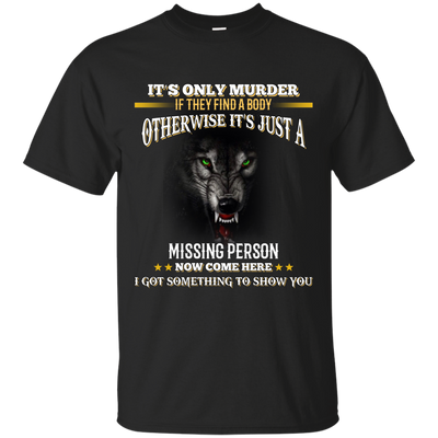 Wolf: It's only murder if they find the body shirt, hoodie, tank
