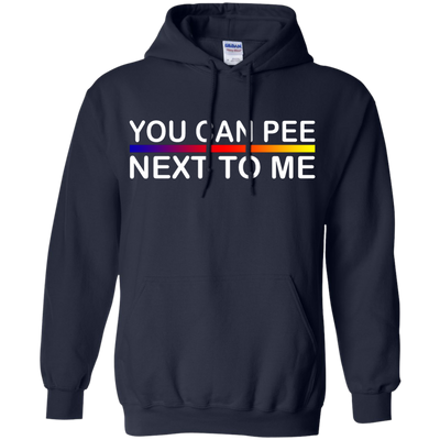 You Can Pee Next To Me Shirt, Sweater, Tank Top